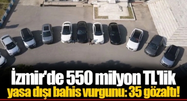 İzmir'de 550 milyon TL'lik yasa dışı bahis vurgunu: 35 gözaltı!