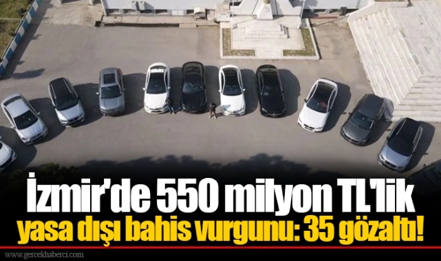 İzmir'de 550 milyon TL'lik yasa dışı bahis vurgunu: 35 gözaltı!