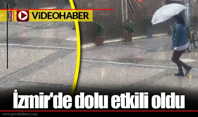 İzmir'de dolu etkili oldu