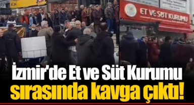 İzmir'de Et ve Süt Kurumu sırasında kavga çıktı!