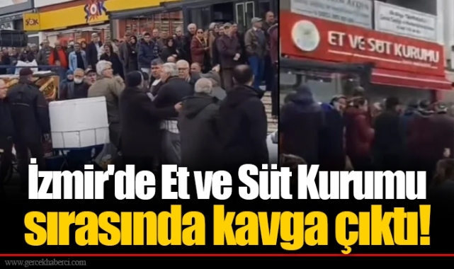 İzmir'de Et ve Süt Kurumu sırasında kavga çıktı!