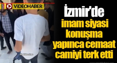 İzmir'de imam siyasi konuşma yapınca cemaat camiyi terk etti