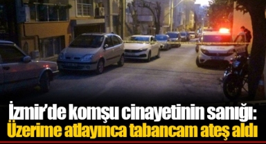 İzmir’de komşu cinayetinin sanığı: Üzerime atlayınca tabancam ateş aldı