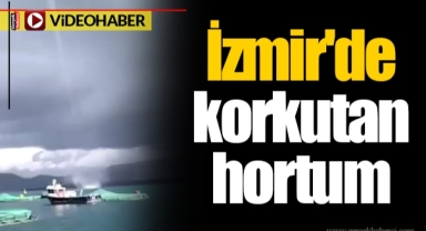 İzmir'de korkutan hortum