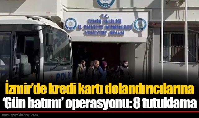 İzmir'de kredi kartı dolandırıcılarına ‘Gün batımı’ operasyonu: 8 tutuklama