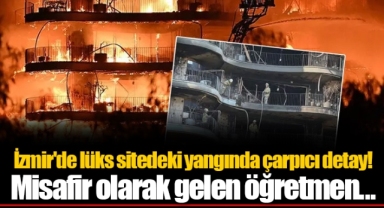 İzmir'de lüks sitedeki yangında çarpıcı detay! Misafir olarak gelen öğretmen...