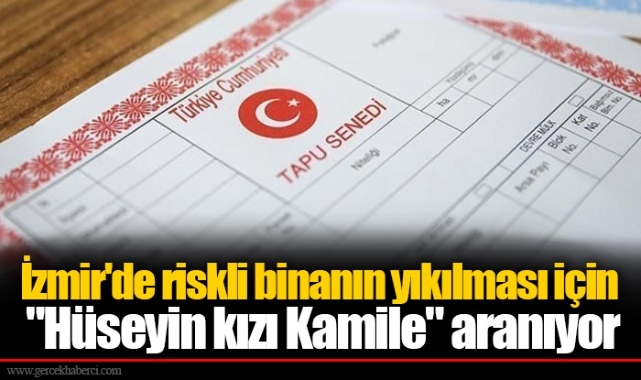 İzmir'de riskli binanın yıkılması için "Hüseyin kızı Kamile" aranıyor