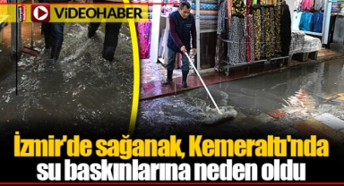 İzmir'de sağanak, Kemeraltı'nda su baskınlarına neden oldu