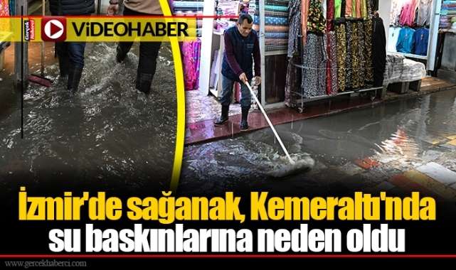 İzmir'de sağanak, Kemeraltı'nda su baskınlarına neden oldu