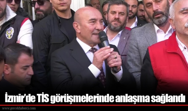 İzmir’de TİS görüşmelerinde anlaşma sağlandı