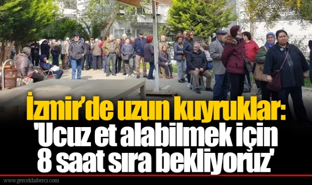 İzmir'de uzun kuyruklar: 'Ucuz et alabilmek için 8 saat sıra bekliyoruz'