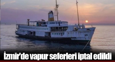 İzmir'de vapur seferleri iptal edildi