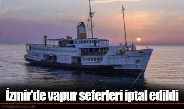 İzmir'de vapur seferleri iptal edildi