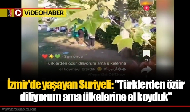 İzmir'de yaşayan Suriyeli "Türklerden özür diliyorum ama ülkelerine el koyduk"