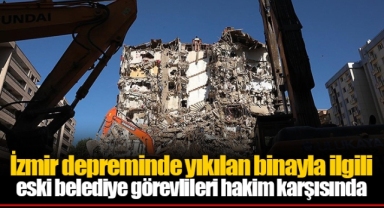İzmir depreminde yıkılan binayla ilgili eski belediye görevlileri hakim karşısında