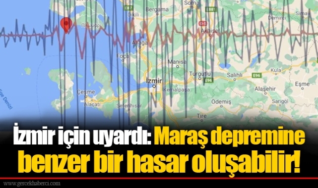 İzmir için uyardı: Maraş depremine benzer bir hasar oluşabilir!