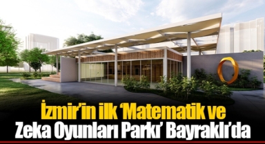 İzmir’in ilk ‘Matematik ve Zeka Oyunları Parkı’ Bayraklı’da