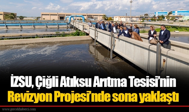 İZSU, Çiğli Atıksu Arıtma Tesisi’nin Revizyon Projesi’nde sona yaklaştı