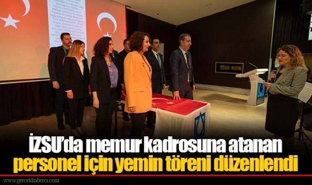 İZSU’da memur kadrosuna atanan personel için yemin töreni düzenlendi