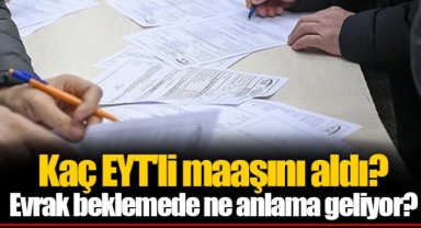 Kaç EYT'li maaşını aldı? Evrak beklemede ne anlama geliyor? Bakan Bilgin yanıtladı