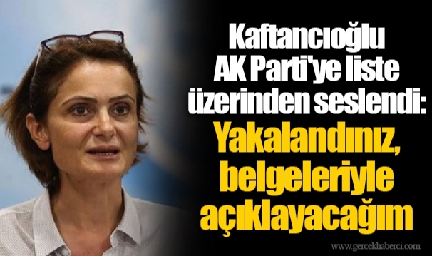 Kaftancıoğlu AK Parti'ye liste üzerinden seslendi: Yakalandınız, belgeleriyle açıklayacağım