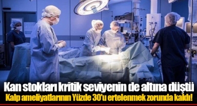 Kalp ameliyatlarının Yüzde 30'u ertelenmek zorunda kaldı!