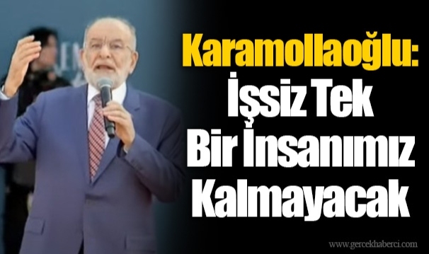 Karamollaoğlu: İşsiz Tek Bir İnsanımız Kalmayacak