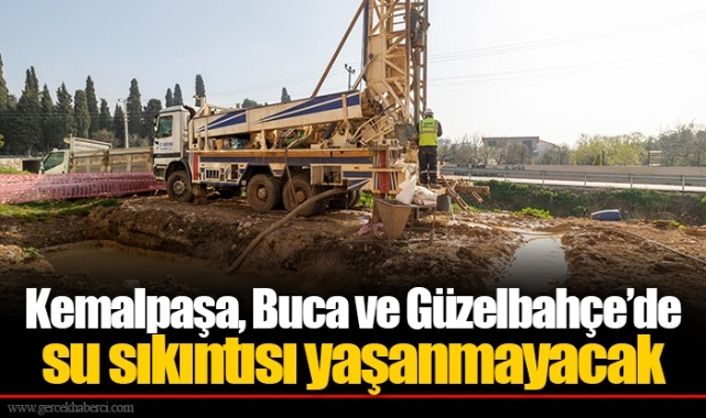 Kemalpaşa, Buca ve Güzelbahçe’de su sıkıntısı yaşanmayacak