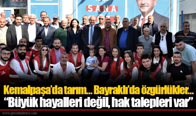 Kemalpaşa’da tarım… Bayraklı’da özgürlükler…  “ Büyük hayalleri değil, hak talepleri var ”