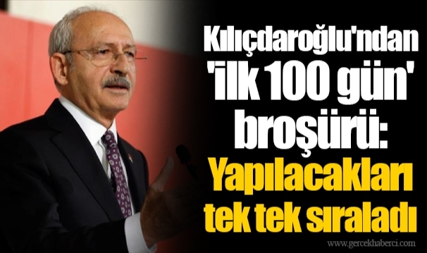 Kılıçdaroğlu'ndan 'ilk 100 gün' broşürü: Yapılacakları tek tek sıraladı