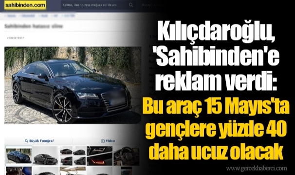 Kılıçdaroğlu, 'Sahibinden'e reklam verdi: Bu araç 15 Mayıs'ta gençlere yüzde 40 daha ucuz olacak