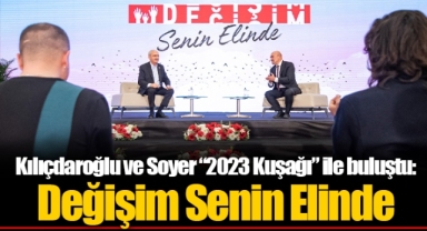 Kılıçdaroğlu ve Soyer “2023 Kuşağı” ile buluştu: Değişim Senin Elinde