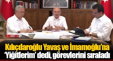 Kılıçdaroğlu Yavaş ve İmamoğlu’na ‘Yiğitlerim’ dedi, görevlerini sıraladı