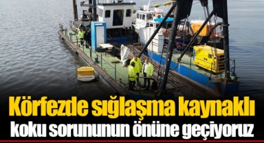 Körfezde sığlaşma kaynaklı koku sorununun önüne geçiyoruz