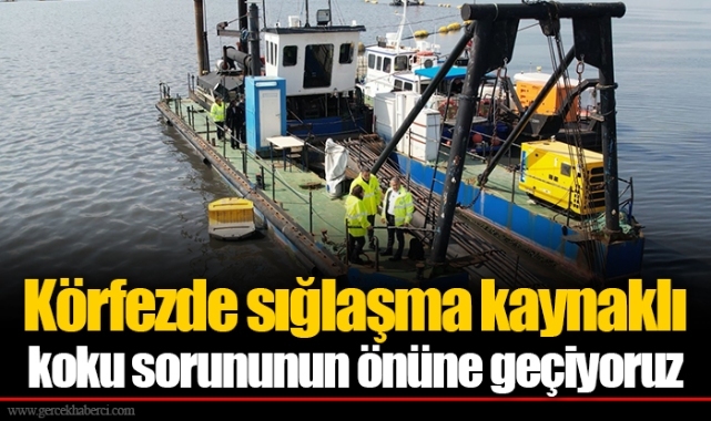 Körfezde sığlaşma kaynaklı koku sorununun önüne geçiyoruz