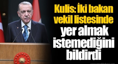 Kulis: İki bakan vekil listesinde yer almak istemediğini bildirdi