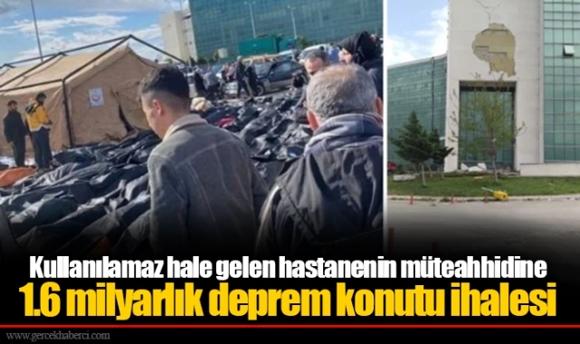 Kullanılamaz hale gelen hastanenin müteahhidine 1.6 milyarlık deprem konutu ihalesi