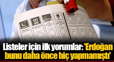 Listeler için ilk yorumlar: 'Erdoğan bunu daha önce hiç yapmamıştı'