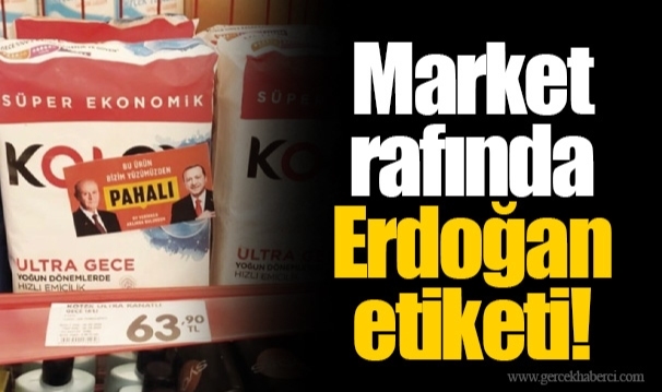 Market rafında Erdoğan etiketi!