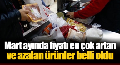 Mart ayında fiyatı en çok artan ve azalan ürünler belli oldu