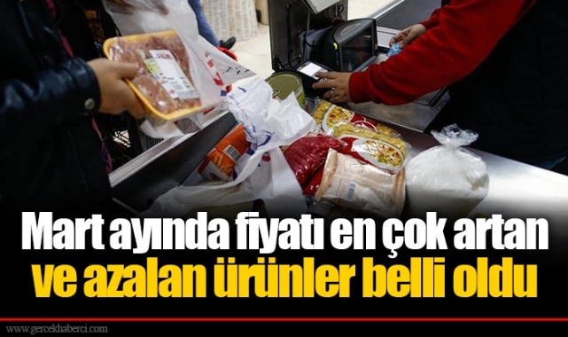 Mart ayında fiyatı en çok artan ve azalan ürünler belli oldu