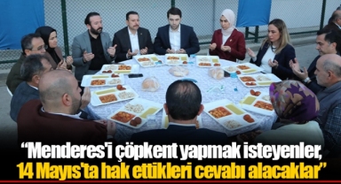 Menderes'i çöpkent yapmak isteyenler, 14 Mayıs'ta hak ettikleri cevabı alacaklar