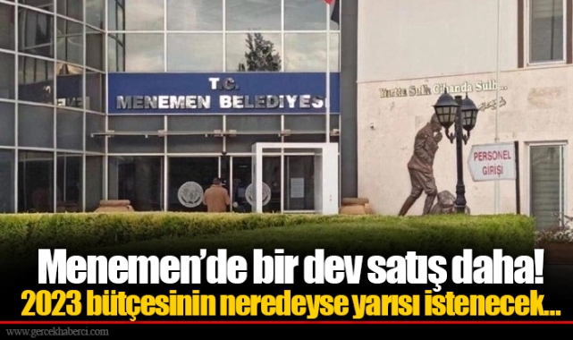 Menemen'de bir dev satış daha! 2023 bütçesinin neredeyse yarısı istenecek…