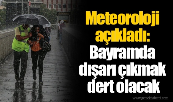 Meteoroloji açıkladı: Bayramda dışarı çıkmak dert olacak