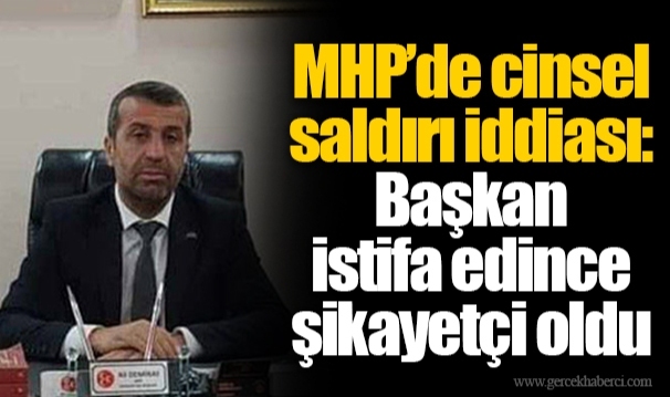 MHP’de cinsel saldırı iddiası: Başkan istifa edince şikayetçi oldu