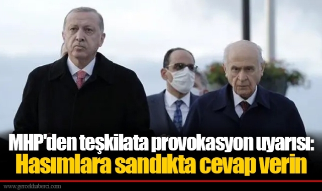 MHP'den teşkilata provokasyon uyarısı: Hasımlara sandıkta cevap verin