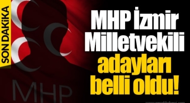 MHP İzmir Milletvekili adayları belli oldu!