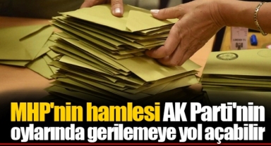 MHP'nin hamlesi AK Parti'nin oylarında gerilemeye yol açabilir