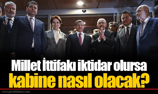 Millet İttifakı iktidar olursa kabine nasıl olacak?