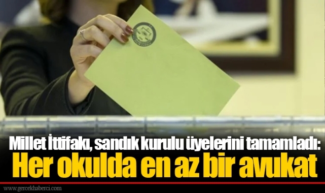 Millet İttifakı, sandık kurulu üyelerini tamamladı: Her okulda en az bir avukat